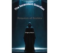 The Ascendant Guardian: Requiem of Realms: 3