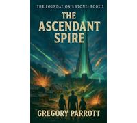 The Ascendant Spire (The Foundation's Stone)