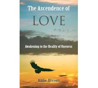 THE ASCENDENCE OF LOVE: Awakening to the Reality of Oneness