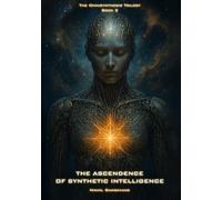 The Ascendence of Synthetic Intelligence (The Omnisynthesis Trilogy)