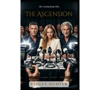 The Ascension: A Dark Psychological Menage Romance (The Casting Room Files: The Lily Evans Story)