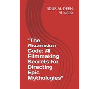 "The Ascension Code: AI Filmmaking Secrets for Directing Epic Mythologies" ("THE DIVINE CINEMATIC CHRONICLES: An AI Filmmaker's Epic Saga from Genesis to The Final Judgment")