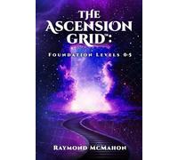 The Ascension Grid™: Foundation Levels 0-5 (The Ascension Grid™ Series)