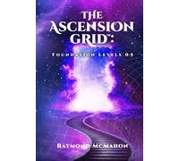The Ascension Grid™: Foundation Levels 0-5 (The Ascension Grid™ Series)