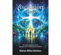 The Ascension of Earth: The Ray’s Guidance on the Quantum Era & Humanities Evolution