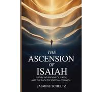 The Ascension of Isaiah: Unveiling Prophecy, Faith, and the Path to Spiritual Triumph