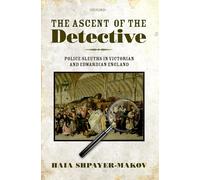 The Ascent of the Detective: Police Sleuths in Victorian and Edwardian England