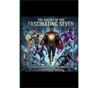 THE ASCENT OF THE FASCINATING SEVEN: THE DISSOLUTION OF THE DGA: THE TOKEN OF TIME (The New Atlantis Chronicles)