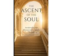 The Ascent of the Soul: Awakening the Renaissance Spirit Within