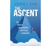 THE ASCENT: The Climb to Accountability and Caring Leadership