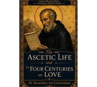 The Ascetic Life and the Four Centuries on Love: Christ Bearer Catholic Study Guide