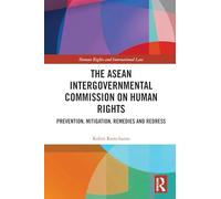 The ASEAN Intergovernmental Commission on Human Rights: Prevention, Mitigation, Remedies and Redress (Human Rights and International Law)
