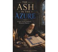 The Ash in the Azure: A Sister Ysenda Medieval Monastery Mystery: 1 (The Vellum at Vespers)