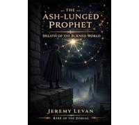 The Ash-Lunged Prophet: Breath of the Burned World (Rise of the Zodiac)
