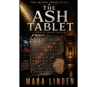 The Ash Tablet: An Archaeological Conspiracy Thriller of Ancient Texts, Buried Lies, and Modern Crime (The Helena Cross Files)