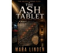The Ash Tablet: An Archaeological Conspiracy Thriller of Ancient Texts, Buried Lies, and Modern Crime (The Helena Cross Files)