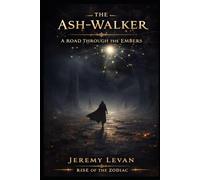 The Ash-Walker: A Road Through the Embers (Rise of the Zodiac)