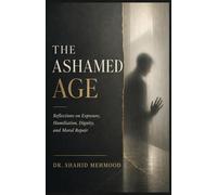 The Ashamed Age: Reflections on Exposure, Humiliation, Dignity, and Moral Repair