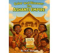 The Ashanti Empire: Discover Africa’s Great Empires (The Kingdoms Forgotten Coloring Books)