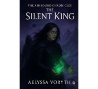The Ashbound Chronicles: The Silent King: Book Two of a Romantic Dark Fantasy Epic