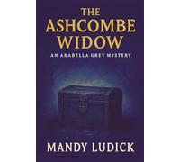 The Ashcombe Widow: An Arabella Grey Mystery (Arabella Grey Mysteries)