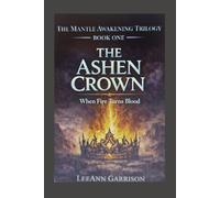 THE ASHEN CROWN: WHEN FIRE TURNS ON BLOOD [EPIC DARK FANTASY SERIES] 6X9 BOOK: 1 (THE MANTLE AWAKENING TRILOGY)