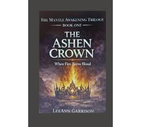 THE ASHEN CROWN: WHEN FIRE TURNS ON BLOOD [EPIC DARK FANTASY SERIES] 6X9 BOOK (THE MANTLE AWAKENING TRILOGY)
