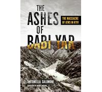 The Ashes of Babi Yar: The Massacre of Jews in Kyiv (George L. Mosse Series in the History of European Culture, Sexuality, and Ideas)