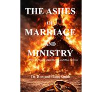 The Ashes of Marriage and Ministry: Beauty for Ashes in Love, Faith, and Calling