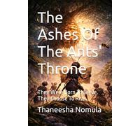The Ashes Of The Ants' Throne: They Were Born To Serve. They Choose To Rise.