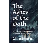 The Ashes of the Oath: A breathless thriller between pursuit and manipulation