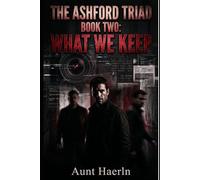 The Ashford Triad:Book Two : What We Keep: A Gripping MM Romantic Suspense Thriller Featuring a Slow-Burn Poly Triad, Psychological Mystery, Secret ... Investigation (The Ashford Triad Series)