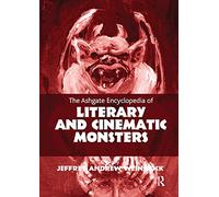 The Ashgate Encyclopedia of Literary and Cinematic Monsters