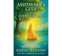 The Ashtavakra Gita for Everyday Life: 5 (Sacred Dialogues)