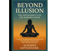 The Ashtavakra Gita for Modern Minds: Ancient Wisdom on Self-Realization and Freedom, Reimagined for Western Readers
