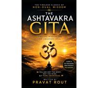 THE ASHTAVAKRA GITA: The Ultimate Guide to Self-Realisation, Inner Freedom, and Non-Dual Wisdom