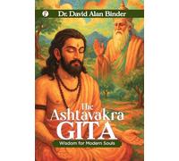 The Ashtavakra Gita : Wisdom for Modern Souls