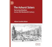 The Ashurst Sisters: Nurturing Rebellion Across the Nineteenth Century
