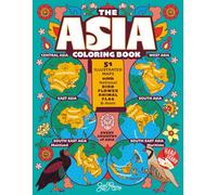 The Asia Coloring Book: 51 Illustrated Maps with Capitals, National Symbols and More (Explore the World Geography Coloring Books)