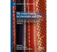 The Asian Family in Literature and Film: Challenges and Contestations-South Asia, Southeast Asia and Asian Diaspora, Volume II (Asia-Pacific and Literature in English)