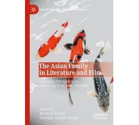 The Asian Family in Literature and Film: Changing Perceptions in a New Age-East Asia, Volume I (Asia-Pacific and Literature in English)