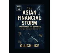 The Asian Financial Storm: Lessons from the 1997 Crisis: 3 (Financial Crisis Series)