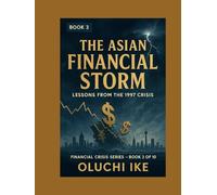 The Asian Financial Storm: Lessons from the 1997 Crisis (Financial Crisis Series)
