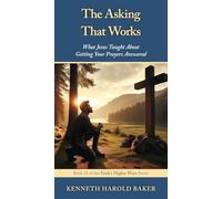 The Asking That Works: 21 (Faith's Higher Ways)