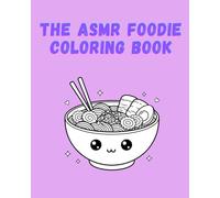 The ASMR Foodie Coloring Book: A Cute Kawaii Food & Drinks Coloring Book Designed for Satisfying Marker Sounds and Relaxing TikTok Videos