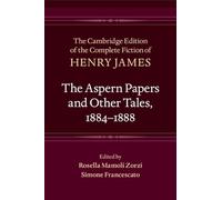 The Aspern Papers and Other Tales, 1884-1888 (The Cambridge Edition of the Complete Fiction of Henry James)