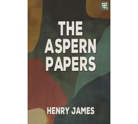 The Aspern Papers: The 1888 Tale of Literary Pursuit, Hidden Secrets, and Ethical Conflict
