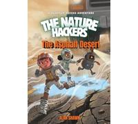 The Asphalt Desert: A Graphic Novel about Ant-Inspired Survival, a Scorching Urban Wild, and a Missing Mom (The Nature Hackers)