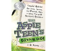 The Aspie Teen's Survival Guide: Candid Advice for Teens, Tweens, and Parents, from a Young Man with Asperger's Syndrome