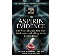 The Aspirin Evidence: Fifty Years of Clues, One New Mechanism, and Why This Old Drug May Still Change Medicine (The QuadMedica Evidence Guides)